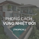 Phong cách vùng nhiệt đới - tropical