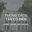 Phong cách tân cổ điển (cổ điển chiết trung, art decor)