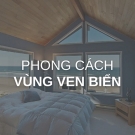 Phong cách vùng ven biển - beach house - Coastal style